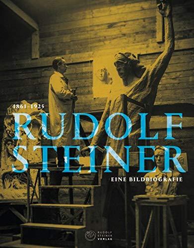 Rudolf Steiner 1861 - 1925: Eine Bildbiografie