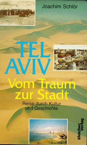 Tel Aviv. Vom Traum zur Stadt. Reise durch Kultur und Geschichte