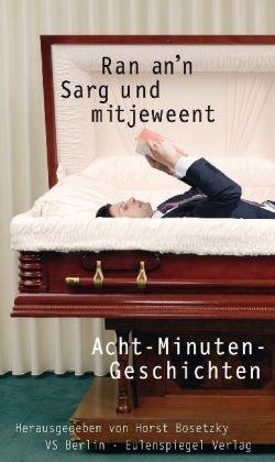 Ran an'n Sarg und mitjeweent: Acht-Minuten-Geschichten