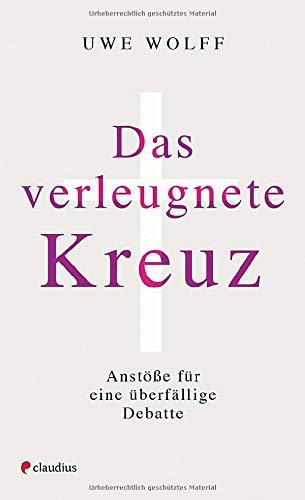 Das verleugnete Kreuz: Anstöße für eine überfällige Debatte