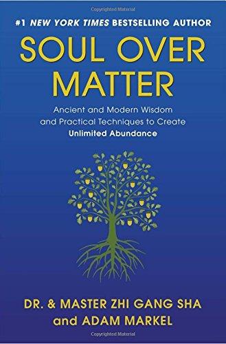 Soul Over Matter: Ancient and Modern Wisdom and Practical Techniques to Create Unlimited Abundance