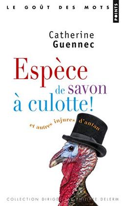 Espèce de savon à culotte ! : et autres injures d'antan