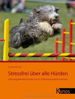 Stressfrei Ã1/4ber alle HÃ1/4rden: Leistungsbereite Hunde durch Aufmerksamkeitstraining