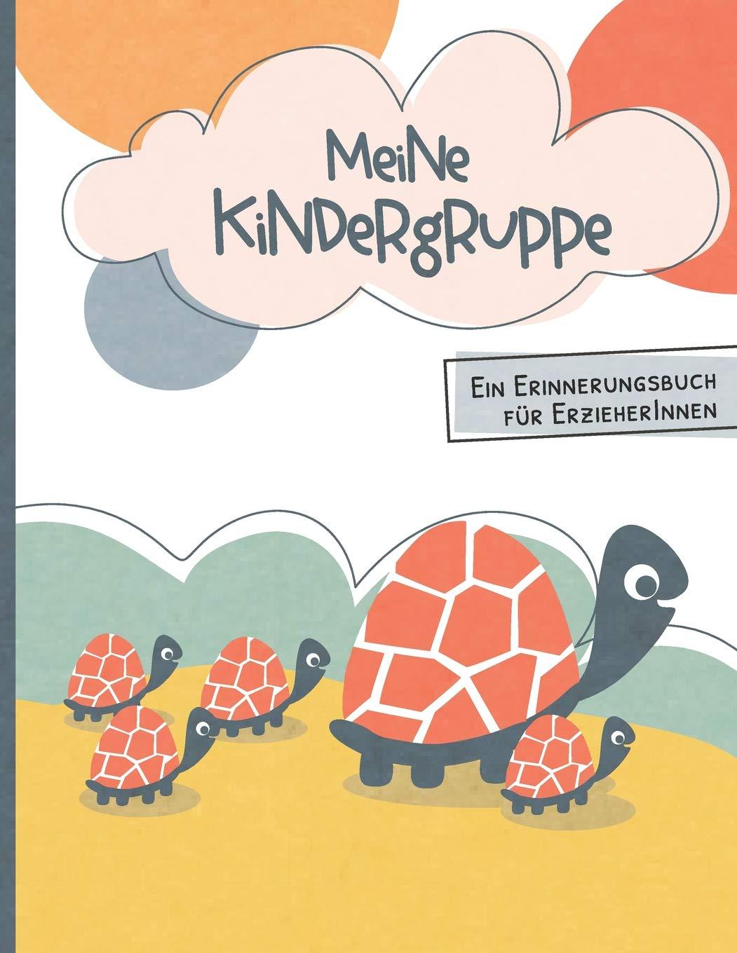 Meine Kindergruppe - Ein Erinnerungsbuch für ErzieherInnen: Abschiedsgeschenk für Erzieher und Erzieherinnen von ihren Kindergarten und Kita Kindern - ... an die Kindergartenzeit oder Kitazeit