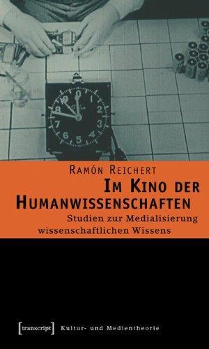 Im Kino der Humanwissenschaften: Studien zur Medialisierung wissenschaftlichen Wissens