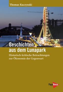 Geschichten aus dem Lunapark: Historisch-kritische Betrachtungen zur Ökonomie der Gegenwart