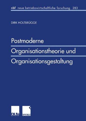 Postmoderne Organisationstheorie und Organisationsgestaltung (neue betriebswirtschaftliche forschung (nbf))