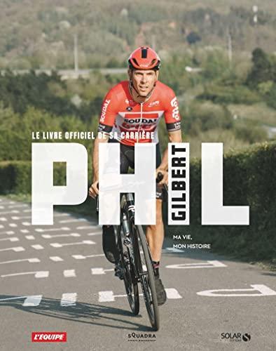 Phil Gilbert : ma vie, mon histoire : le livre officiel de sa carrière