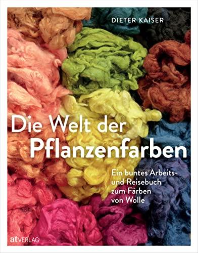 Die Welt der Pflanzenfarben: Ein buntes Arbeits- und Reisebuch zum Färben von Wolle