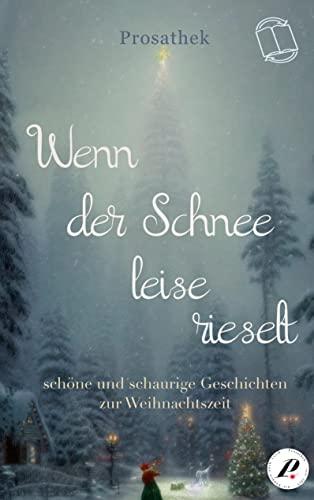 Wenn der Schnee leise rieselt: schöne und schaurige Geschichten zur Weihnachtszeit