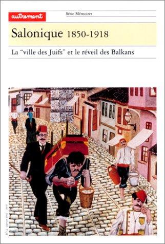 Salonique : 1850-1918, la ville des juifs et le réveil des Balkans