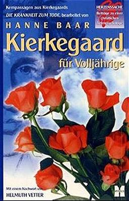 Kierkegaard für Volljährige: Kernpassagen aus Kierkegaards Die Krankheit zum Tode