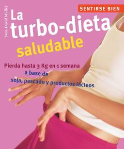 La Dieta Turbo Saludable / The Healthy Turbo Diet: Pierda Hasta 3 Kg En Una Semana a Base De Soja / Lose Up to 3 kg in a Week with Soy (Sentirse Bien Series / Feel Good Series)