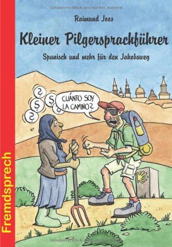 Kleiner Pilgersprachführer: Spanisch und mehr für den Jakobsweg