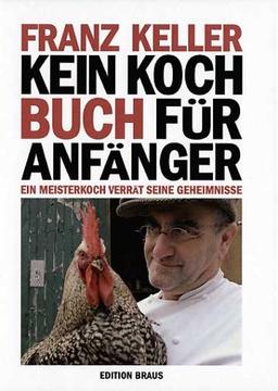 Kein Kochbuch für Anfänger: Ein Meisterkoch verrät seine Geheimnisse