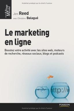 Le marketing en ligne : boostez votre activité avec les sites Web, moteurs de recherche, réseaux sociaux, blogs et podcasts