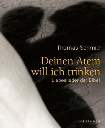 Deinen Atem will ich trinken: Liebeslieder der Bibel