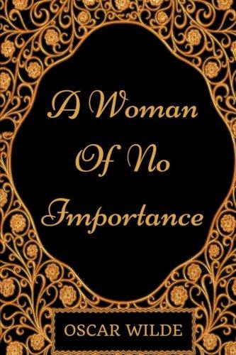 A Woman of No Importance: By Oscar Wilde - Illustrated