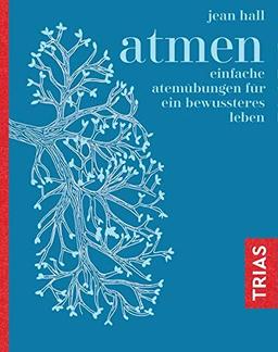 Atmen: Einfache Atemübungen für ein bewussteres Leben