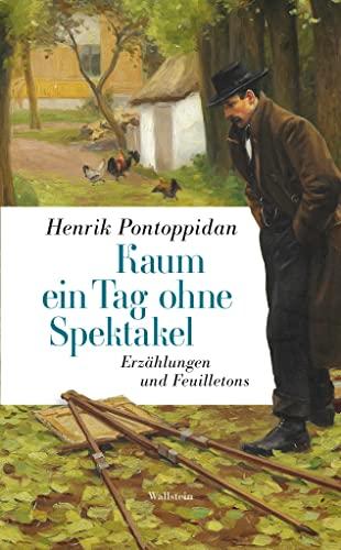 Kaum ein Tag ohne Spektakel: Erzählungen und Feuilletons