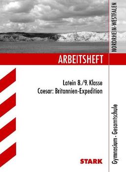 Arbeitshefte Nordrhein-Westfalen / Arbeitsheft Latein 8. / 9. Klasse: Caesar: Britannien-Expedition. Gymnasium, Gesamtschule.