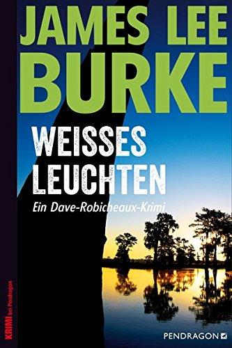 Weißes Leuchten: Ein Dave-Robicheaux-Krimi, Band 5