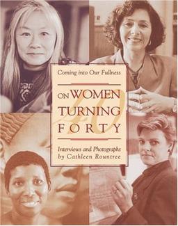 On Women Turning Forty: Coming into Our Fullness