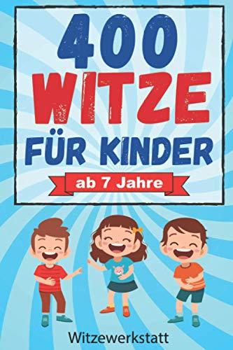 Witze für Kinder: Mit über 400 der lustigsten Witze für Kinder und Spaßvögel ab 7 Jahren, das Witzebuch mit tränenreicher Lachgarantie, bestens geeignet zum Auswendiglernen und Weitererzählen