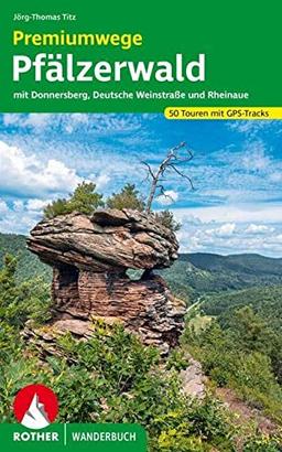 Premiumwege Pfälzerwald: mit Donnersberg, Deutsche Weinstraße und Rheinaue. 50 Touren mit GPS-Tracks (Rother Wanderbuch)