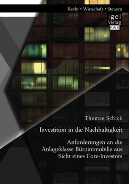 Investition in die Nachhaltigkeit: Anforderungen an die Anlageklasse Büroimmobilie aus Sicht eines Core-Investors