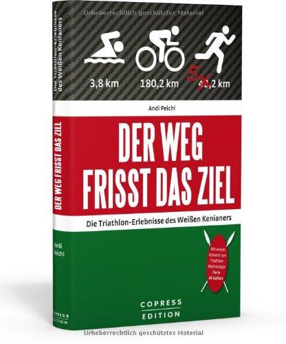 Der Weg frisst das Ziel - Die Triathlon-Erlebnisse des Weißen Kenianers