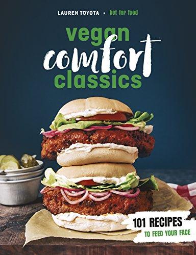 Vegan Comfort Classics: 101 Recipes to Feed Your Face