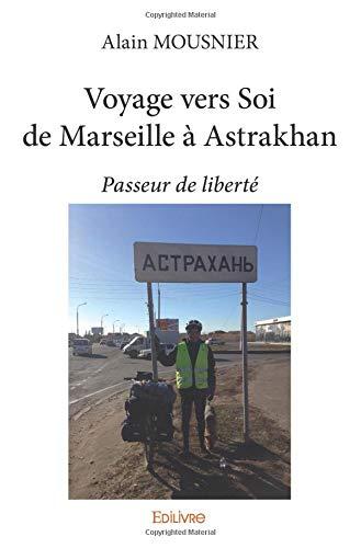 Voyage vers soi de marseille à astrakhan : Passeur de liberté