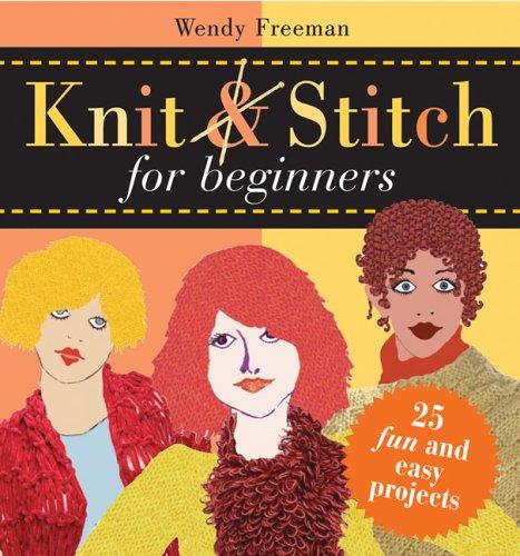 Knit & Stitch For Beginners: 25 Fun & Easy Projects