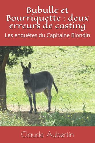 Bubulle et Bourriquette : deux erreurs de casting: Les enquêtes du Capitaine Blondin