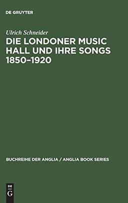 Die Londoner Music Hall und ihre Songs 1850–1920 (Buchreihe der Anglia / Anglia Book Series, 24, Band 24)