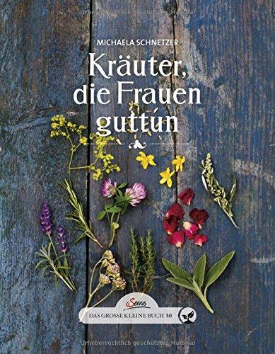 Das große kleine Buch: Kräuter, die Frauen guttun