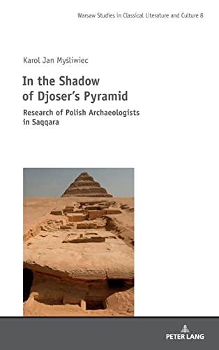 In the Shadow of Djoser’s Pyramid: Research of Polish Archaeologists in Saqqara (Studies in Classical Literature and Culture, Band 8)