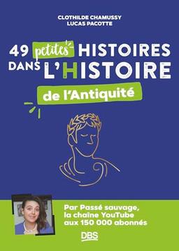 49 petites histoires dans l'histoire de l'Antiquité