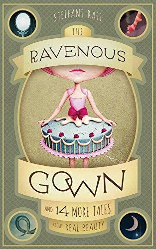 The Ravenous Gown and 14 More Tales About Real Beauty