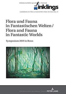 inklings – Jahrbuch für Literatur und Ästhetik: Flora und Fauna in Fantastischen Welten / Flora and Fauna in Fantastic Worlds. Symposium 2019 in Bonn