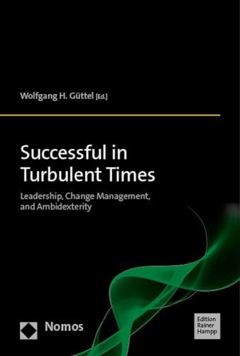 Successful in Turbulent Times: Leadership, Change Management, and Ambidexterity