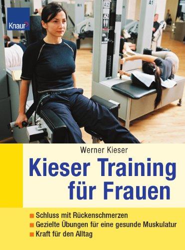 Kieser-Training für Frauen: Schluss mit Rückenschmerzen. Gezielte Übungen für die Traumfigur. Power für den Alltag