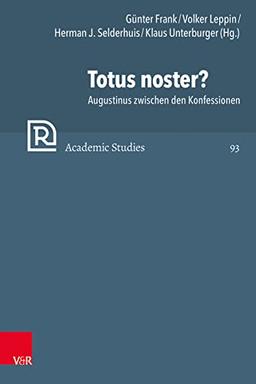 Totus noster?: Augustinus zwischen den Konfessionen (Refo500 Academic Studies (R5AS))