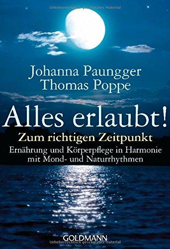 Alles erlaubt!: Zum richtigen Zeitpunkt  - Ernährung und Körperpflege in Harmonie mit Mond- und Naturrhythmen