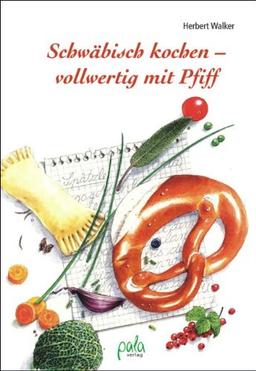 Schwäbisch kochen - vollwertig mit Pfiff