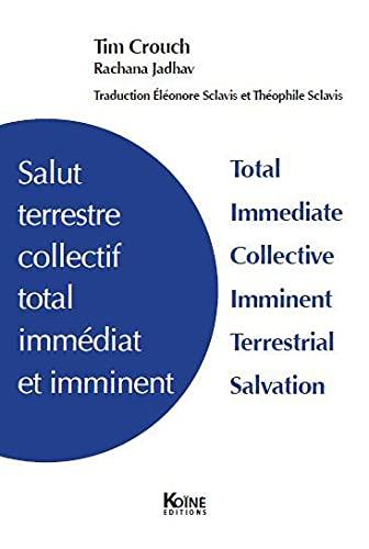 Salut terrestre collectif total immédiat et imminent. Total immediate collective imminent terrestrial salvation