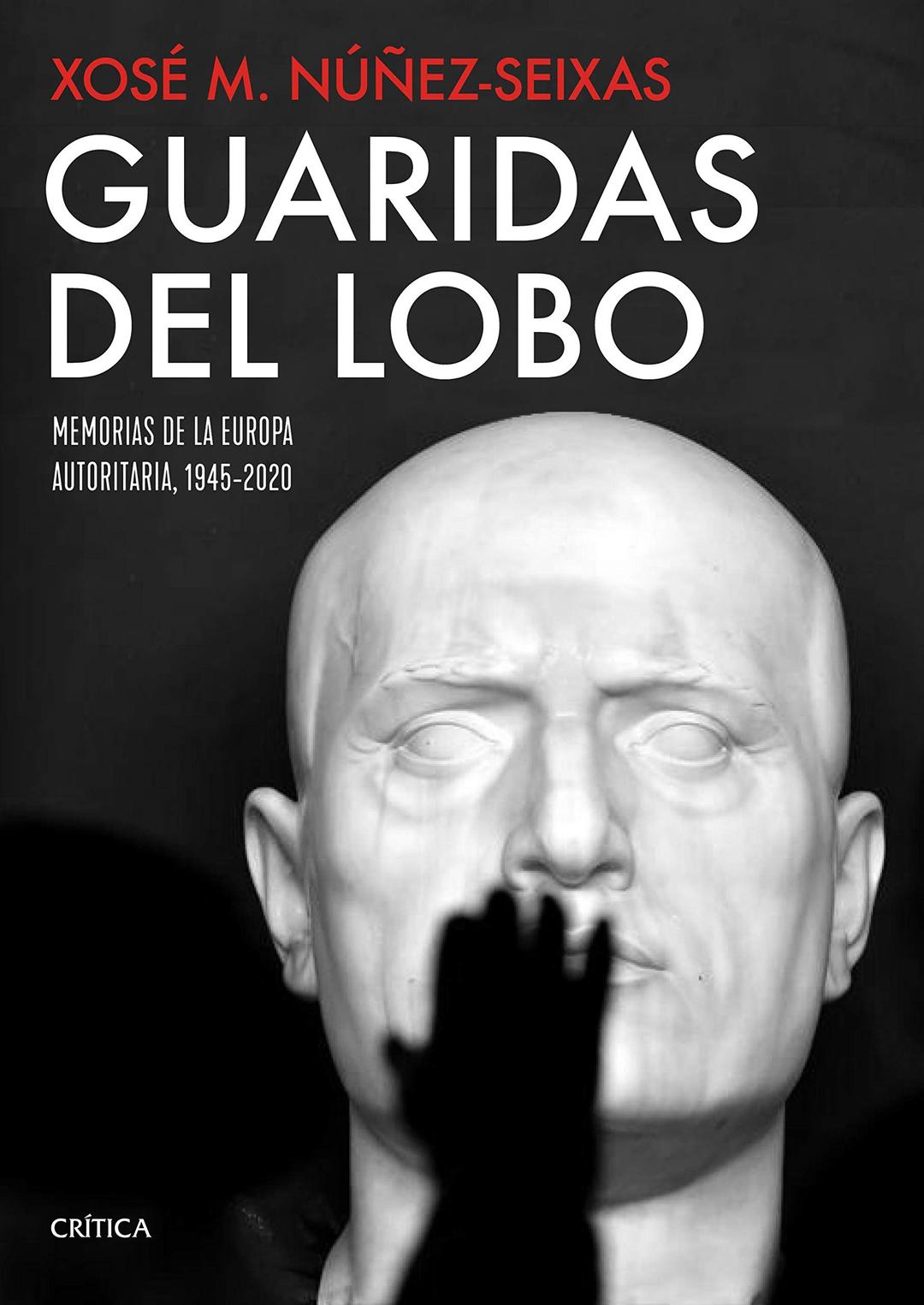 Guaridas del lobo: Memorias de la Europa autoritaria, 1945-2020 (Memoria Crítica)