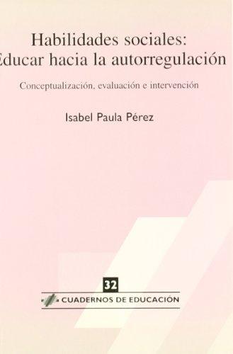 Habilidades sociales, educar hacia la autorregulación : conceptualización, evaluación e intervención (Cuadernos de educación, Band 32)