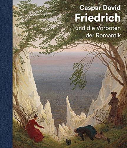 Caspar David Friedrich: und die Vorboten der Romantik